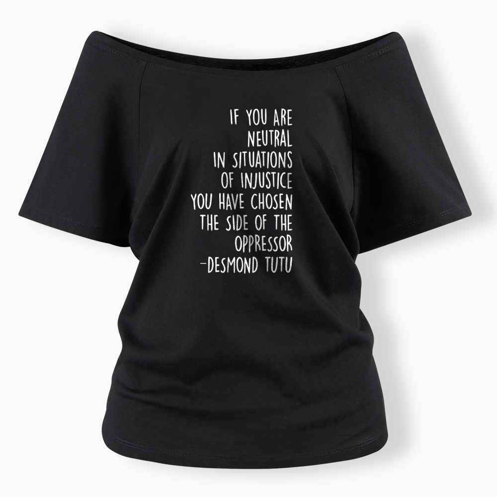 If Your Are Neutral In Situations Of Injustice Off Shoulder T-shirts
