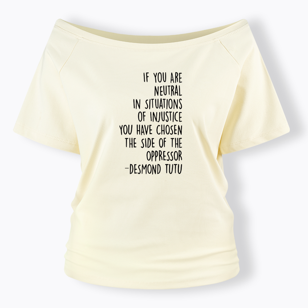 If Your Are Neutral In Situations Of Injustice Off Shoulder T-shirts