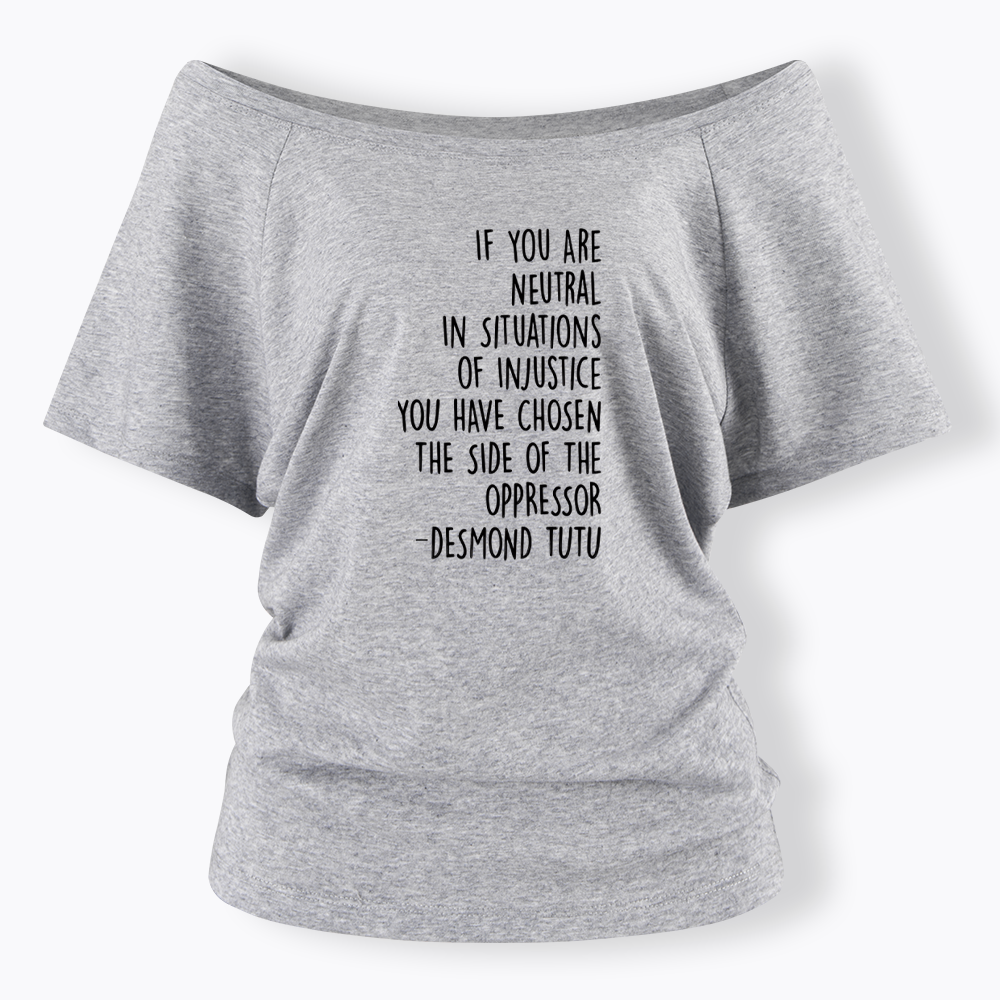If Your Are Neutral In Situations Of Injustice Off Shoulder T-shirts