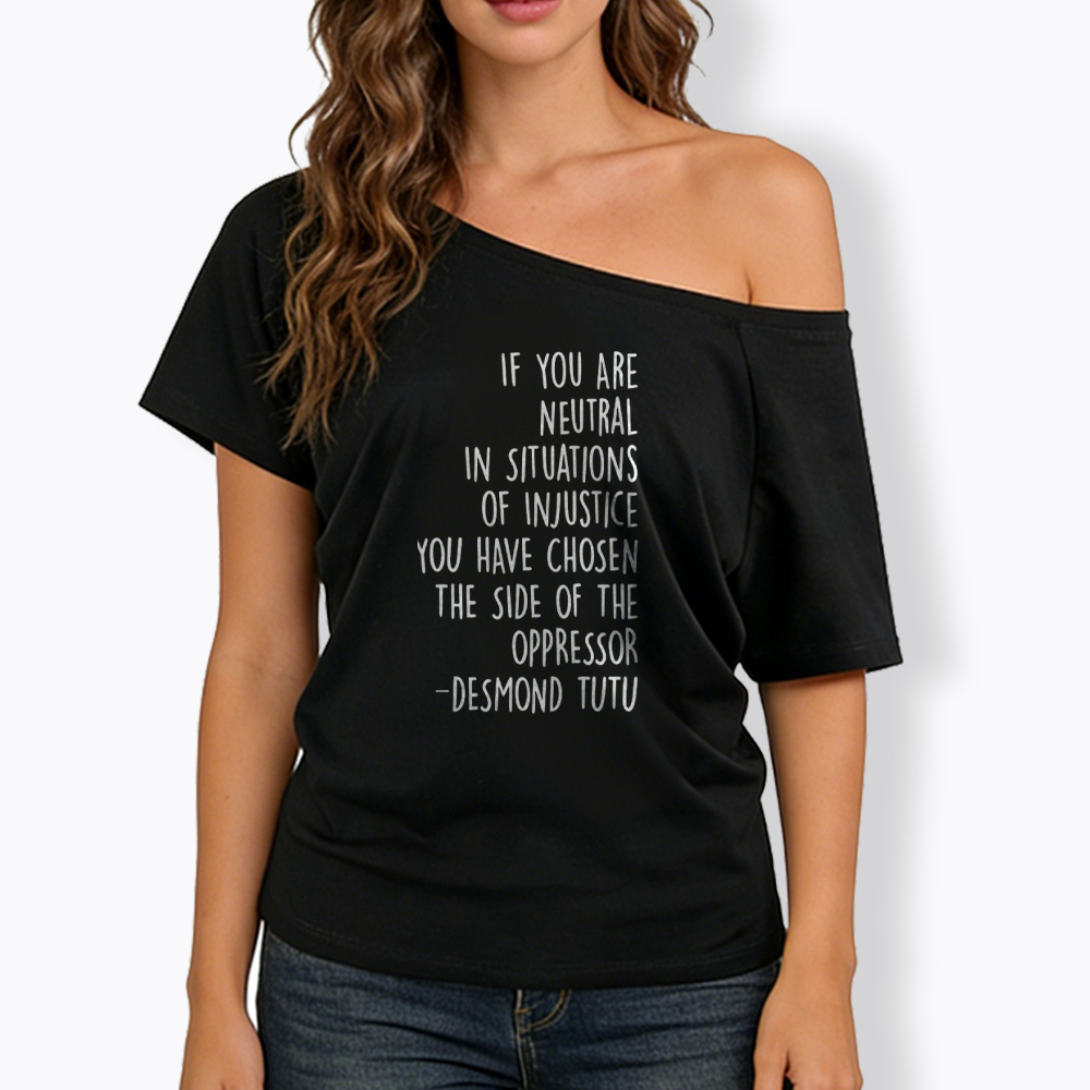 If Your Are Neutral In Situations Of Injustice Off Shoulder T-shirts