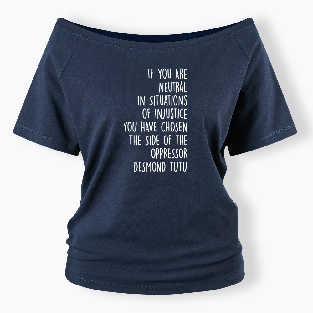 If Your Are Neutral In Situations Of Injustice Off Shoulder T-shirts