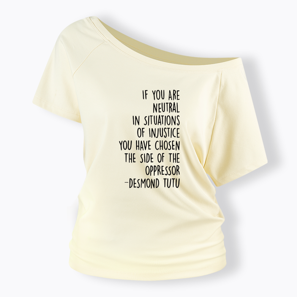 If Your Are Neutral In Situations Of Injustice Off Shoulder T-shirts