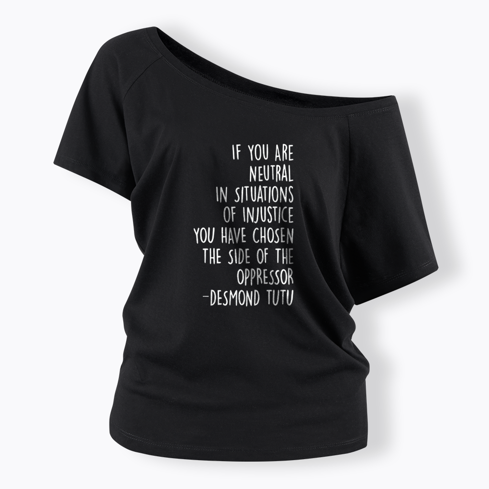 If Your Are Neutral In Situations Of Injustice Off Shoulder T-shirts