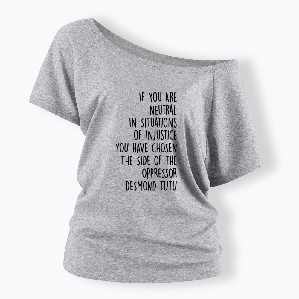 If Your Are Neutral In Situations Of Injustice Off Shoulder T-shirts