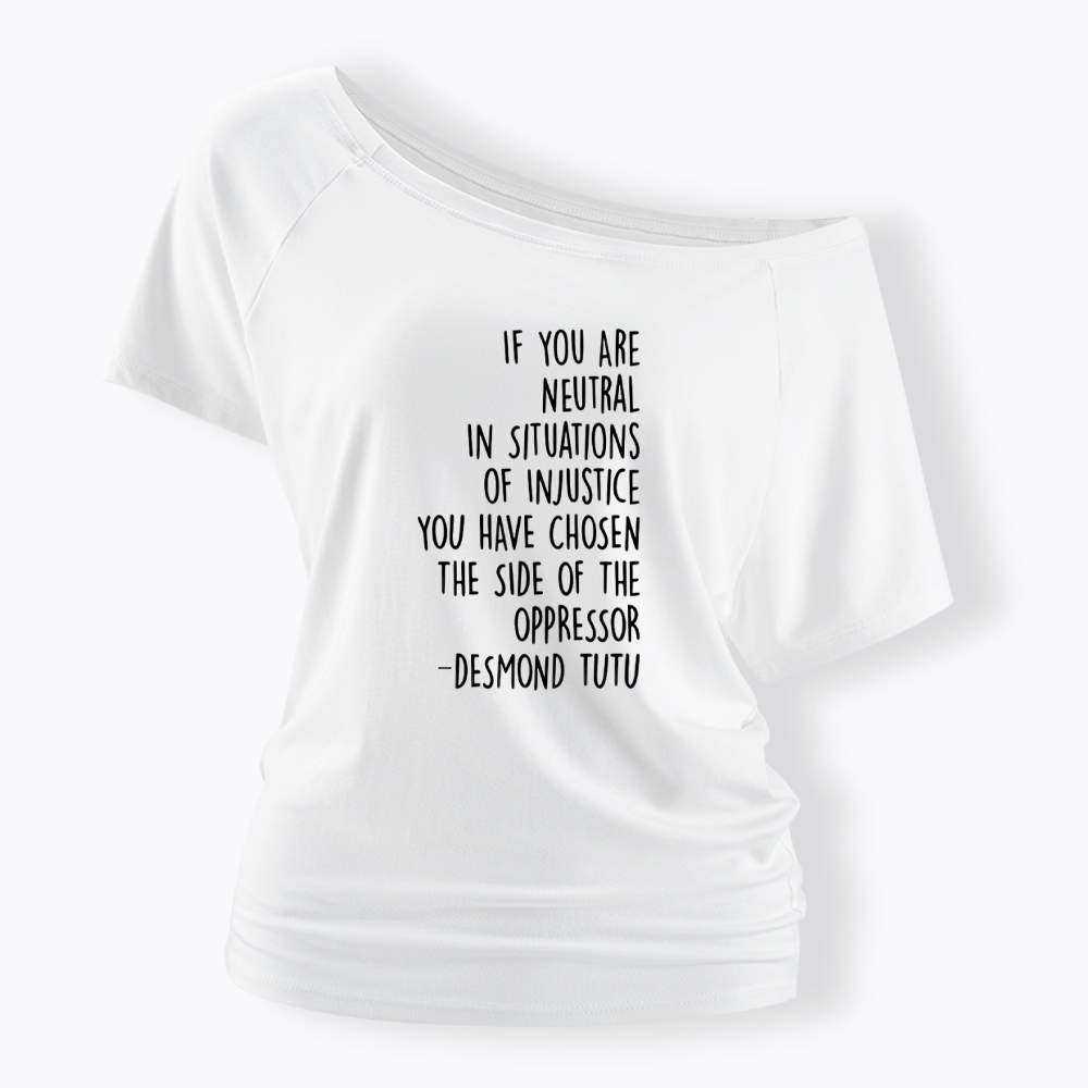 If Your Are Neutral In Situations Of Injustice Off Shoulder T-shirts