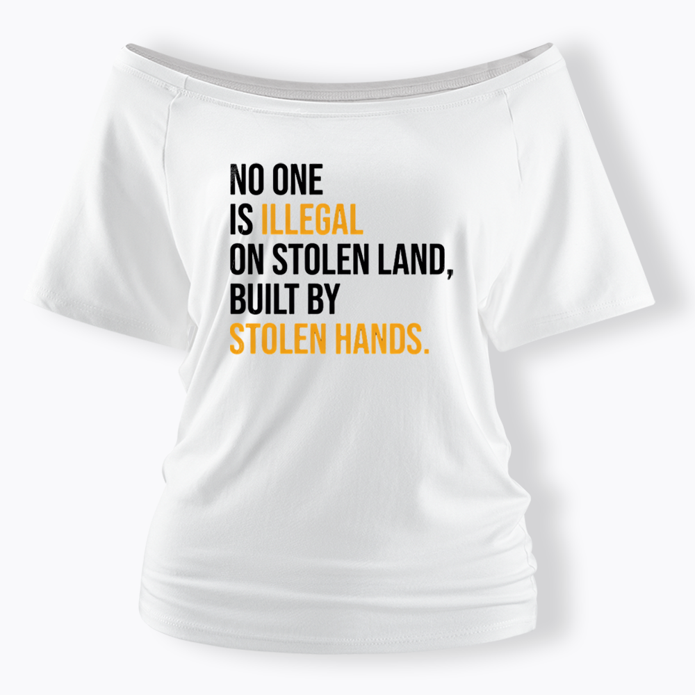 No One Is Illegal On Stolen Land Off Shoulder T-shirts