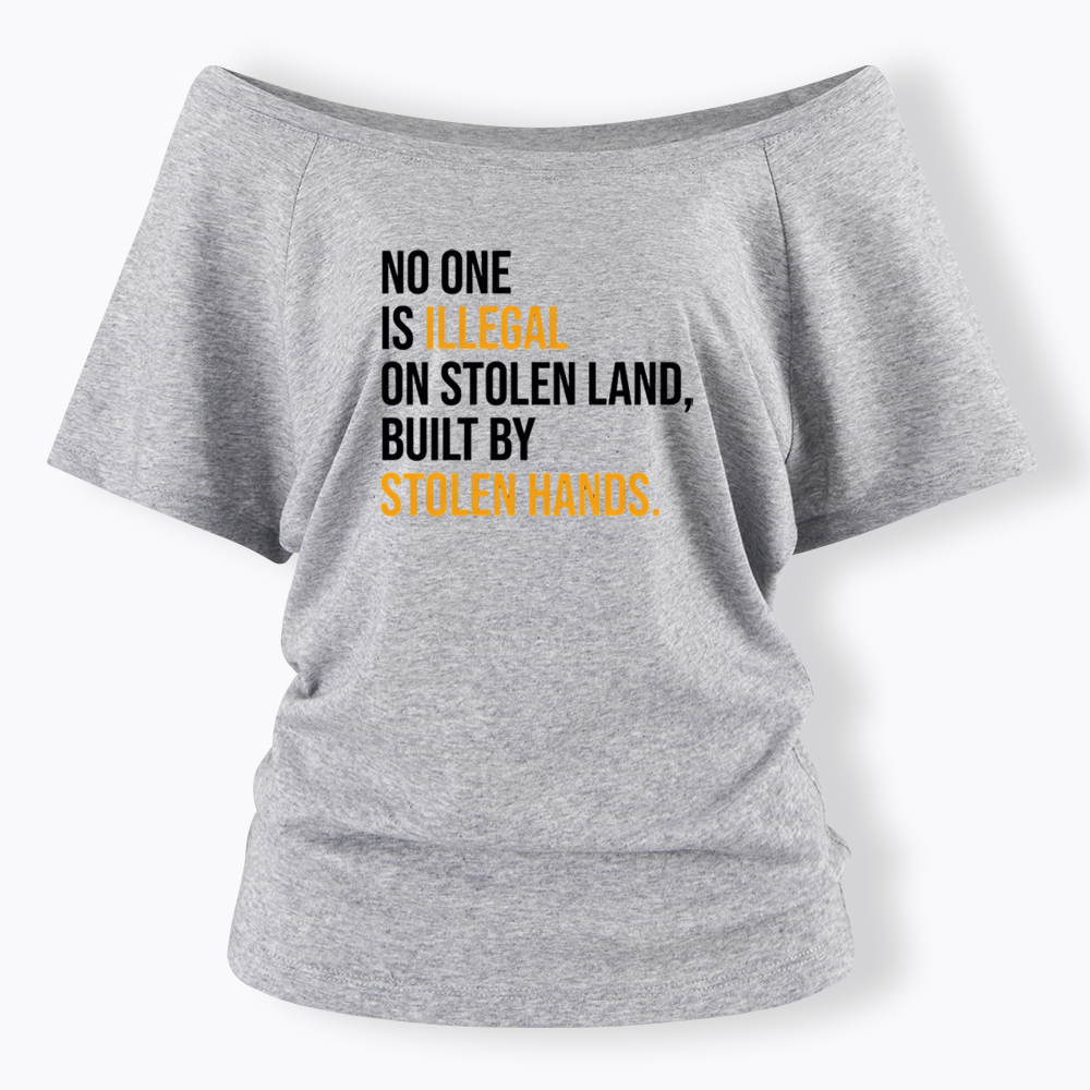 No One Is Illegal On Stolen Land Off Shoulder T-shirts