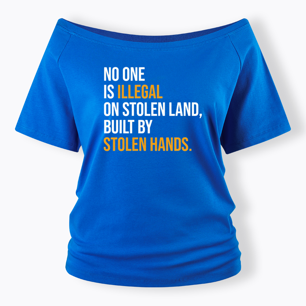 No One Is Illegal On Stolen Land Off Shoulder T-shirts
