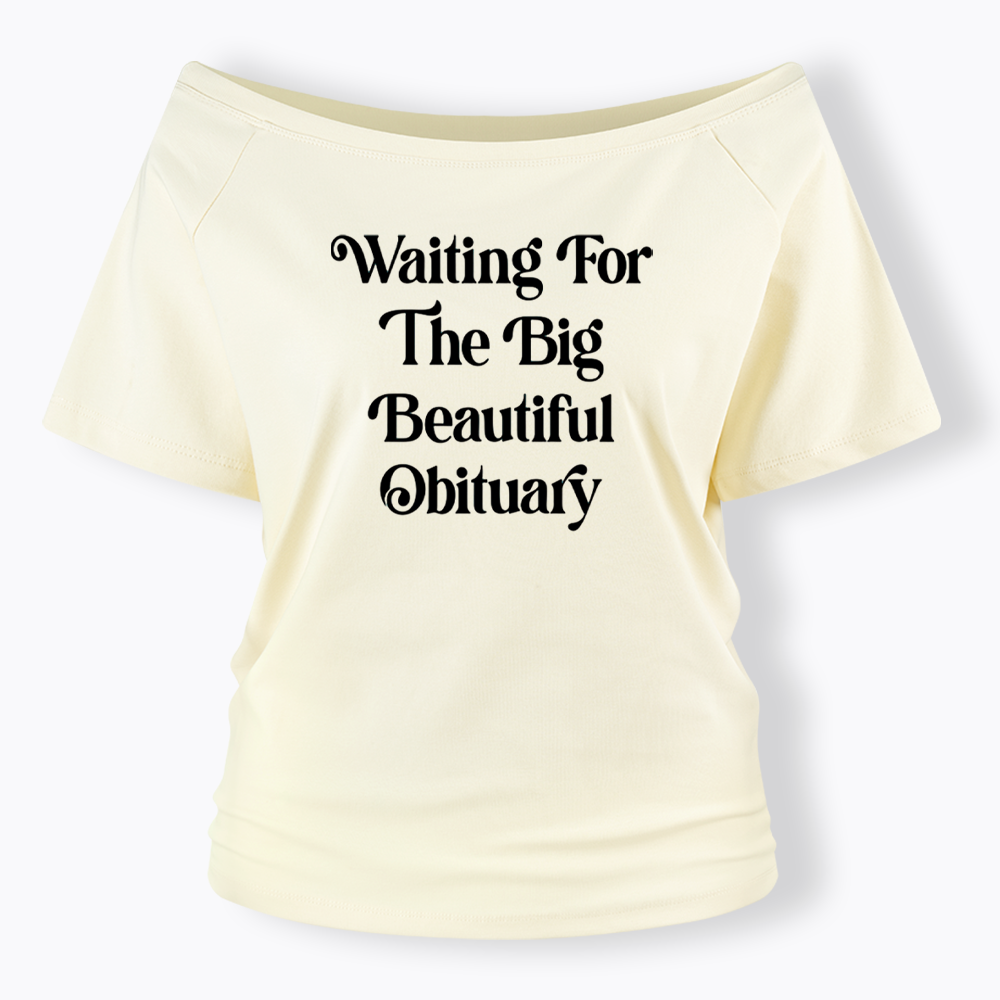 Waiting for The Big Beautiful Obituary Off Shoulder T-shirts