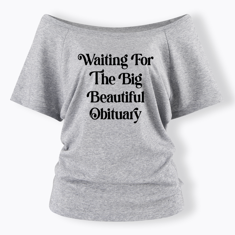Waiting for The Big Beautiful Obituary Off Shoulder T-shirts