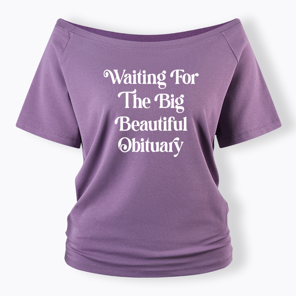 Waiting for The Big Beautiful Obituary Off Shoulder T-shirts