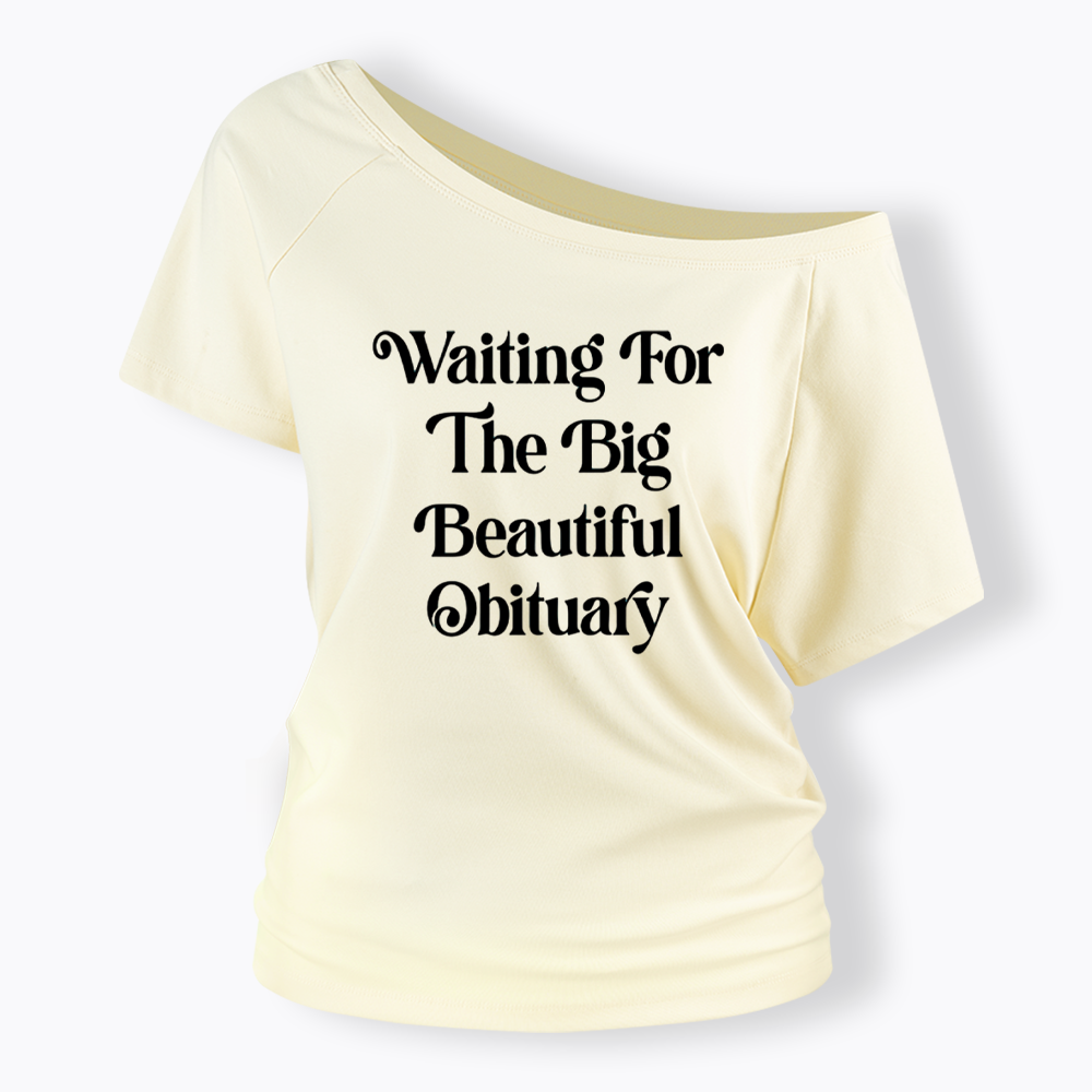 Waiting for The Big Beautiful Obituary Off Shoulder T-shirts