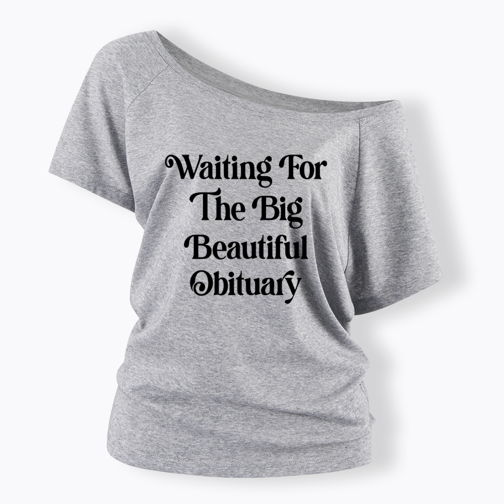 Waiting for The Big Beautiful Obituary Off Shoulder T-shirts