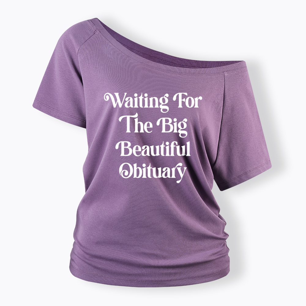 Waiting for The Big Beautiful Obituary Off Shoulder T-shirts