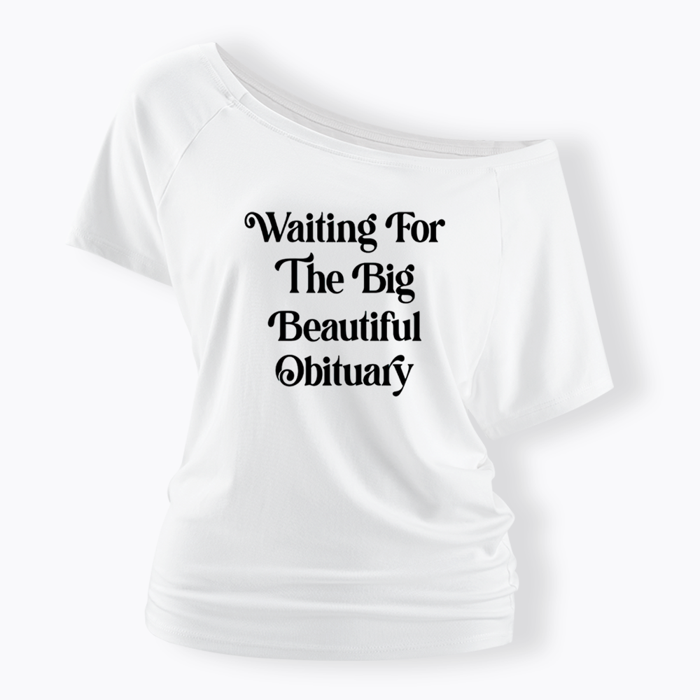 Waiting for The Big Beautiful Obituary Off Shoulder T-shirts