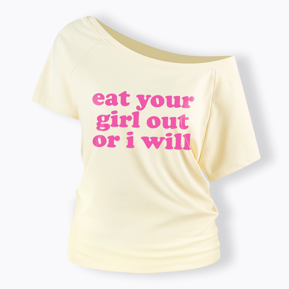 Eat Your Girl Out Or I Will Funny LGBT Off Shoulder T-Shirt