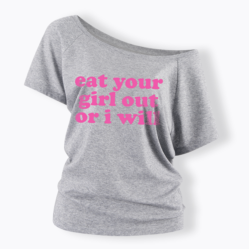 Eat Your Girl Out Or I Will Funny LGBT Off Shoulder T-Shirt