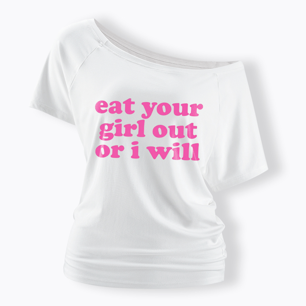 Eat Your Girl Out Or I Will Funny LGBT Off Shoulder T-Shirt