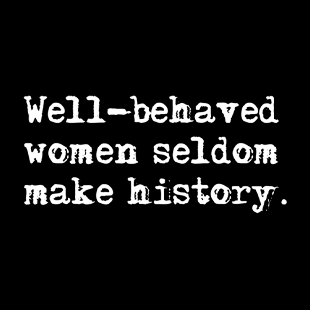 Well Behaved Women Seldom Make History Cropped T-Shirt