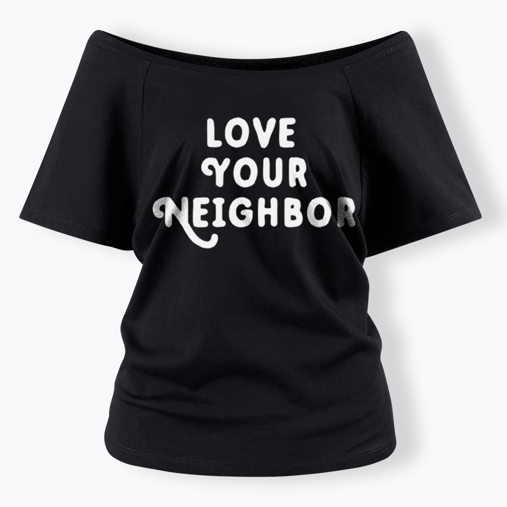 Love Your Neighbor Off Shoulder T-Shirt