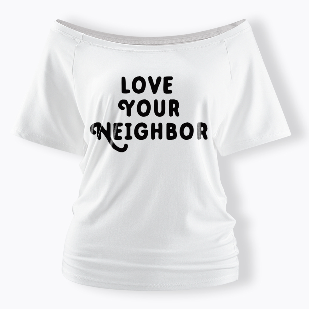 Love Your Neighbor Off Shoulder T-Shirt