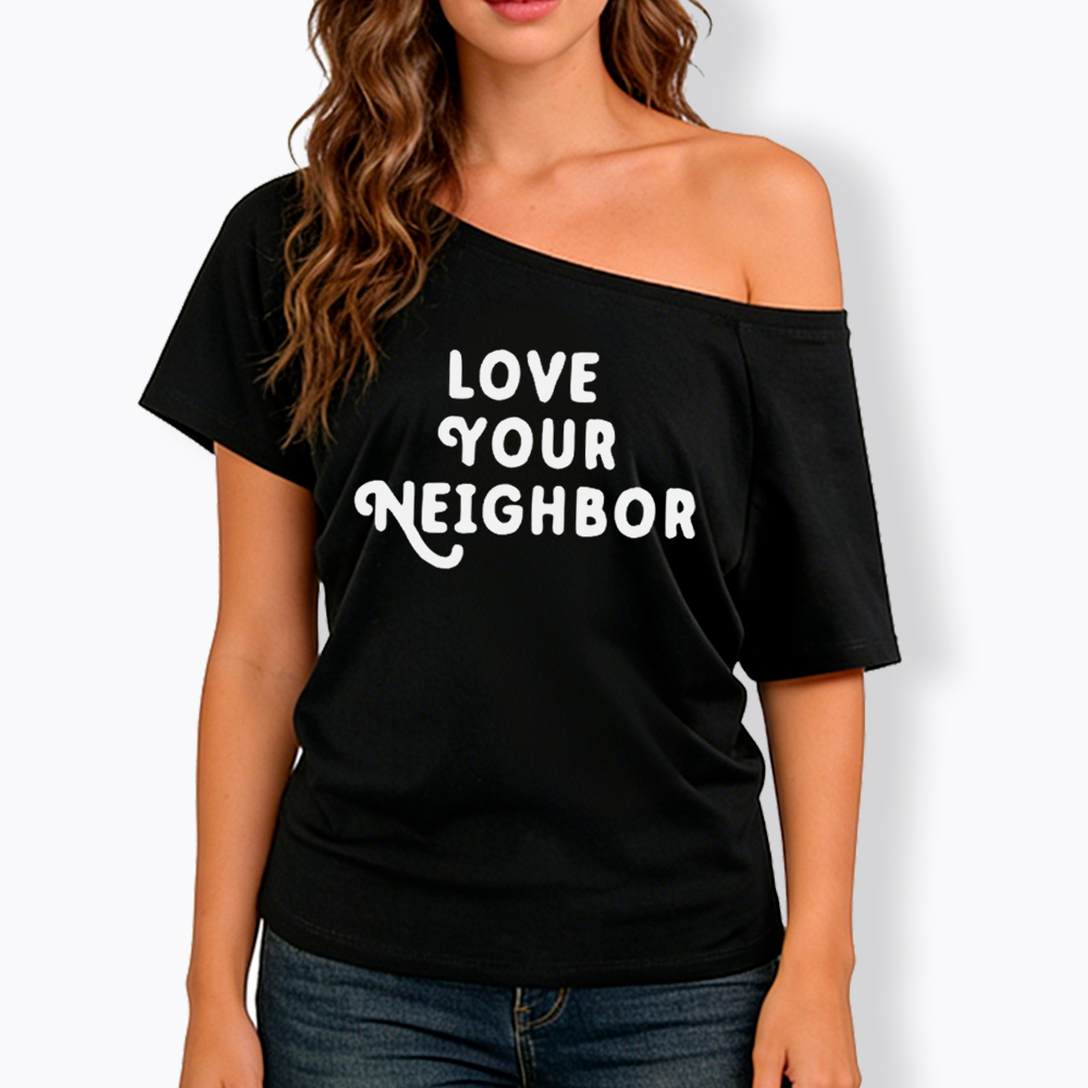 Love Your Neighbor Off Shoulder T-Shirt