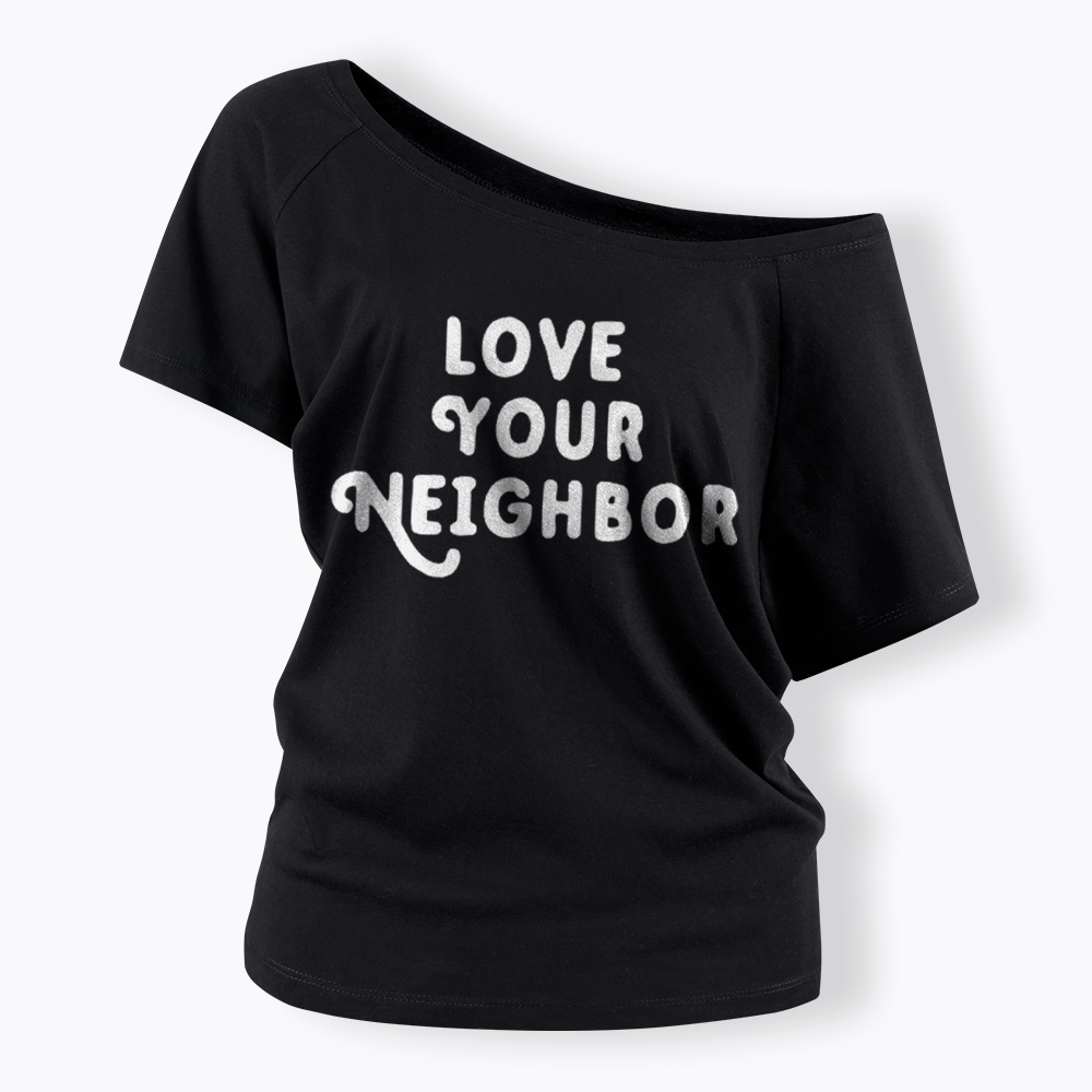 Love Your Neighbor Off Shoulder T-Shirt