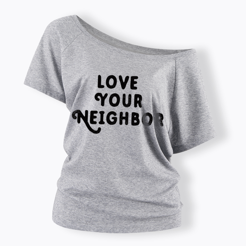 Love Your Neighbor Off Shoulder T-Shirt