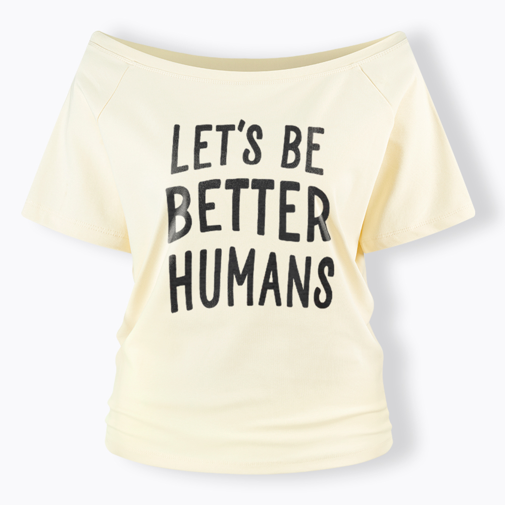Let's Be Better Humans Off Shoulder T-Shirt