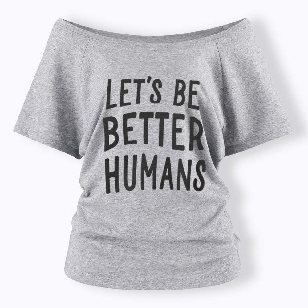 Let's Be Better Humans Off Shoulder T-Shirt
