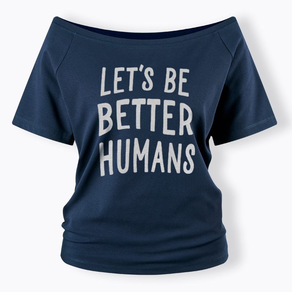 Let's Be Better Humans Off Shoulder T-Shirt