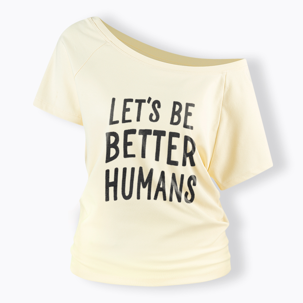 Let's Be Better Humans Off Shoulder T-Shirt