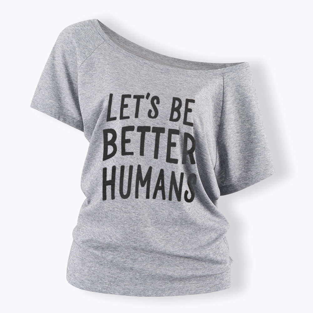 Let's Be Better Humans Off Shoulder T-Shirt