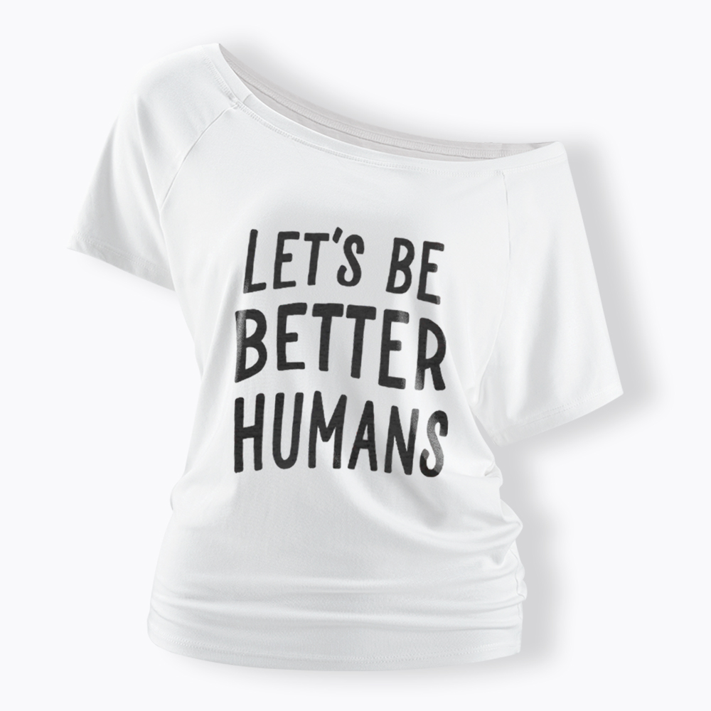 Let's Be Better Humans Off Shoulder T-Shirt