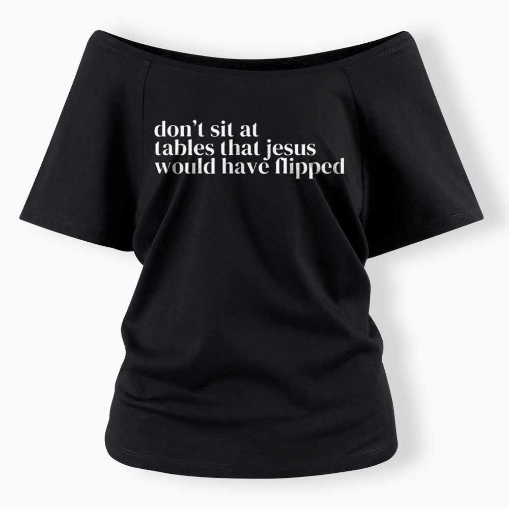 Don't Sit at Tables Jesus Would Have Flipped Off Shoulder T-Shirt