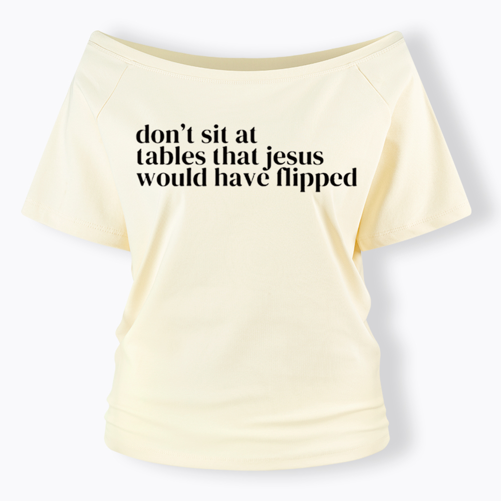 Don't Sit at Tables Jesus Would Have Flipped Off Shoulder T-Shirt