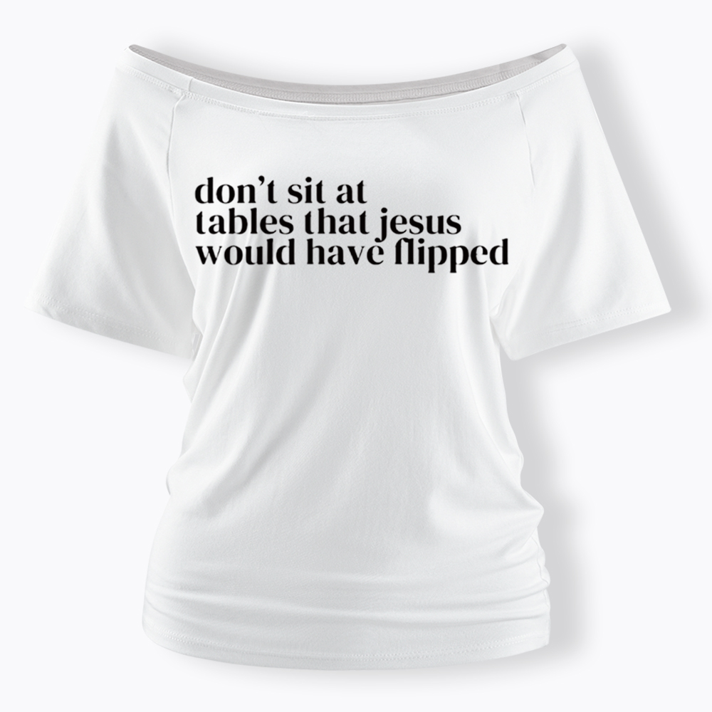 Don't Sit at Tables Jesus Would Have Flipped Off Shoulder T-Shirt
