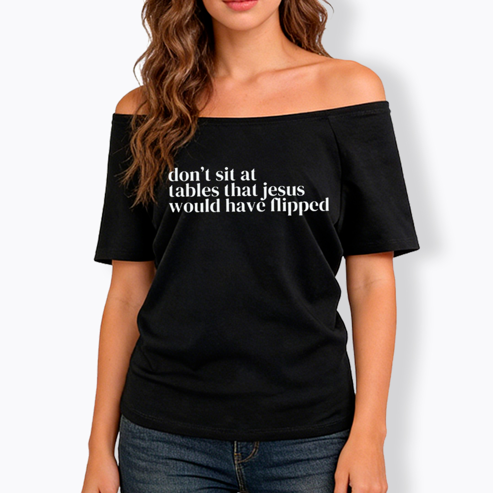 Don't Sit at Tables Jesus Would Have Flipped Off Shoulder T-Shirt