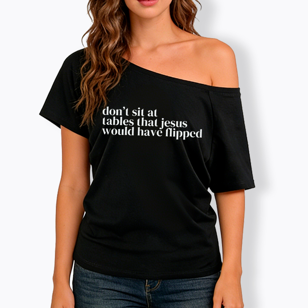 Don't Sit at Tables Jesus Would Have Flipped Off Shoulder T-Shirt