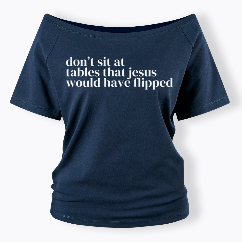 Don't Sit at Tables Jesus Would Have Flipped Off Shoulder T-Shirt