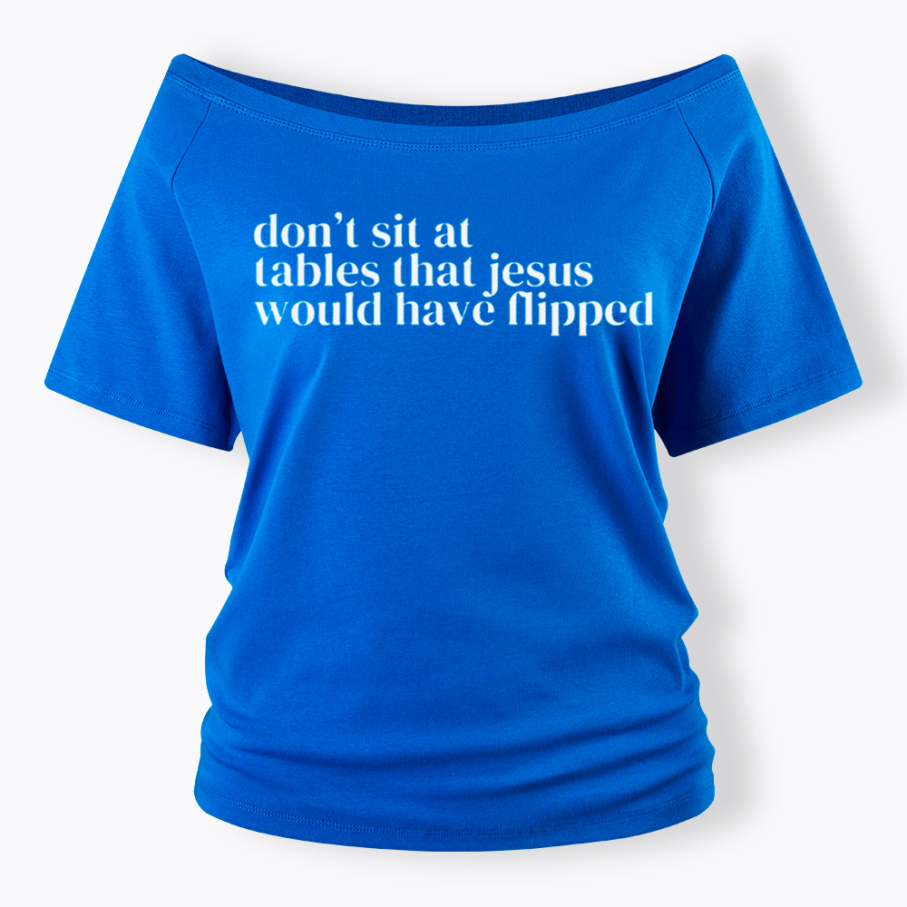 Don't Sit at Tables Jesus Would Have Flipped Off Shoulder T-Shirt