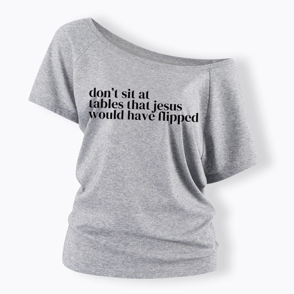 Don't Sit at Tables Jesus Would Have Flipped Off Shoulder T-Shirt