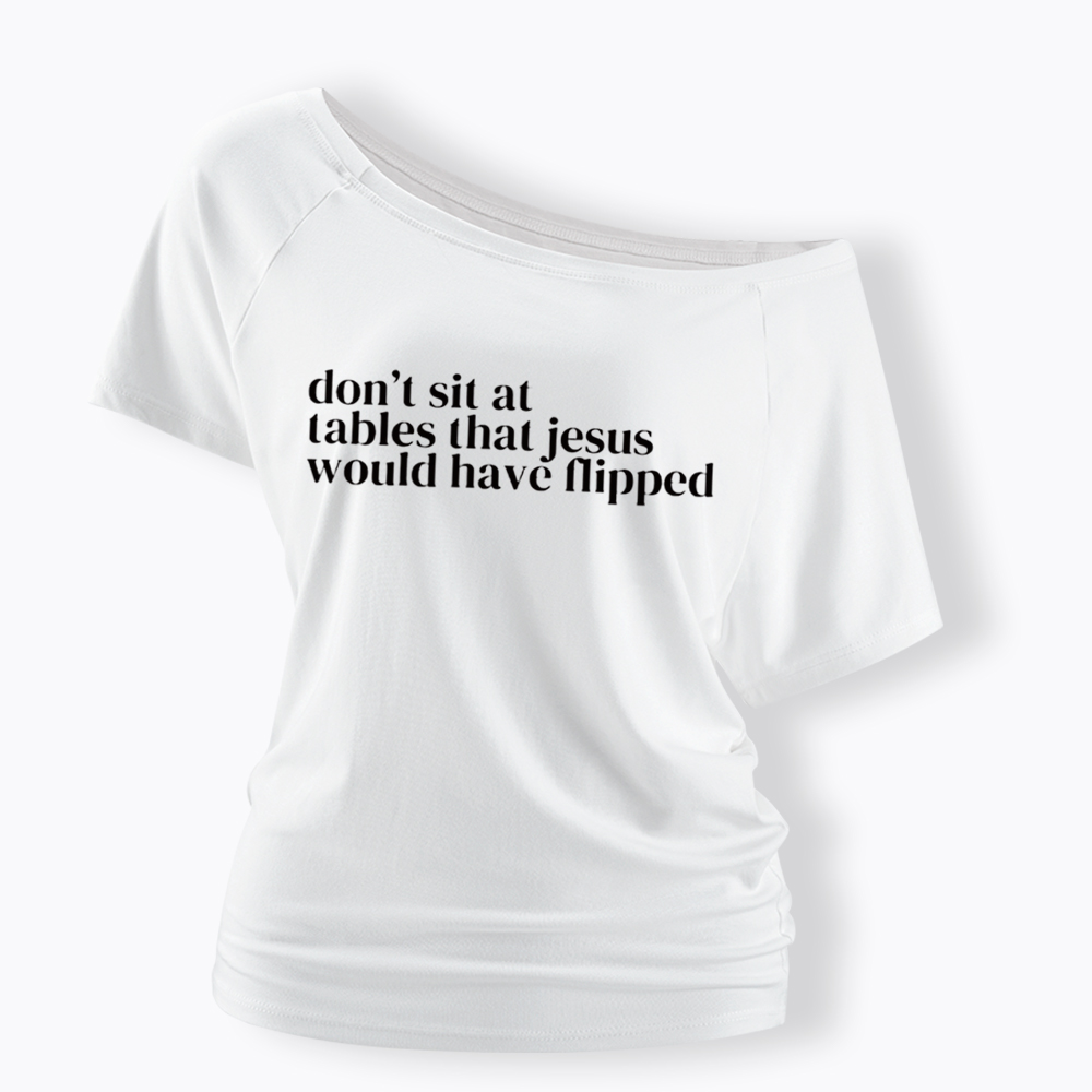 Don't Sit at Tables Jesus Would Have Flipped Off Shoulder T-Shirt