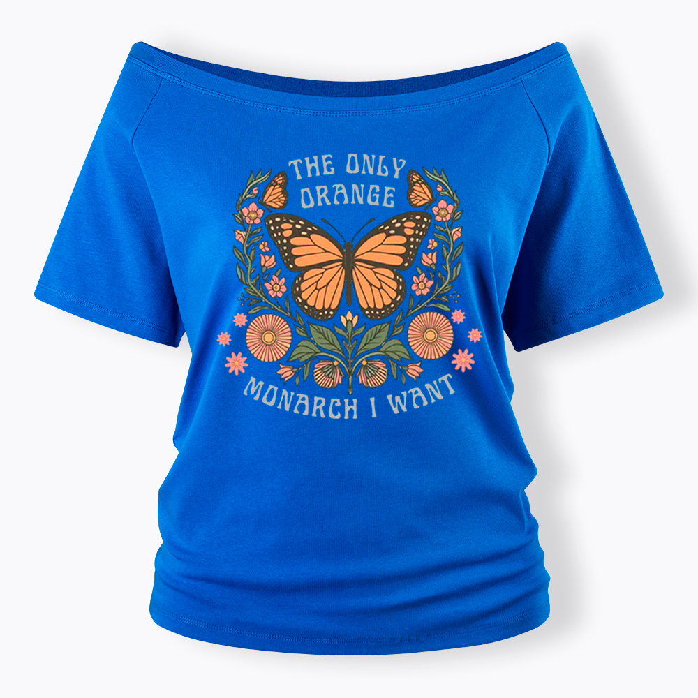 The Only Orange Monarch I Want Off Shoulder T-Shirt