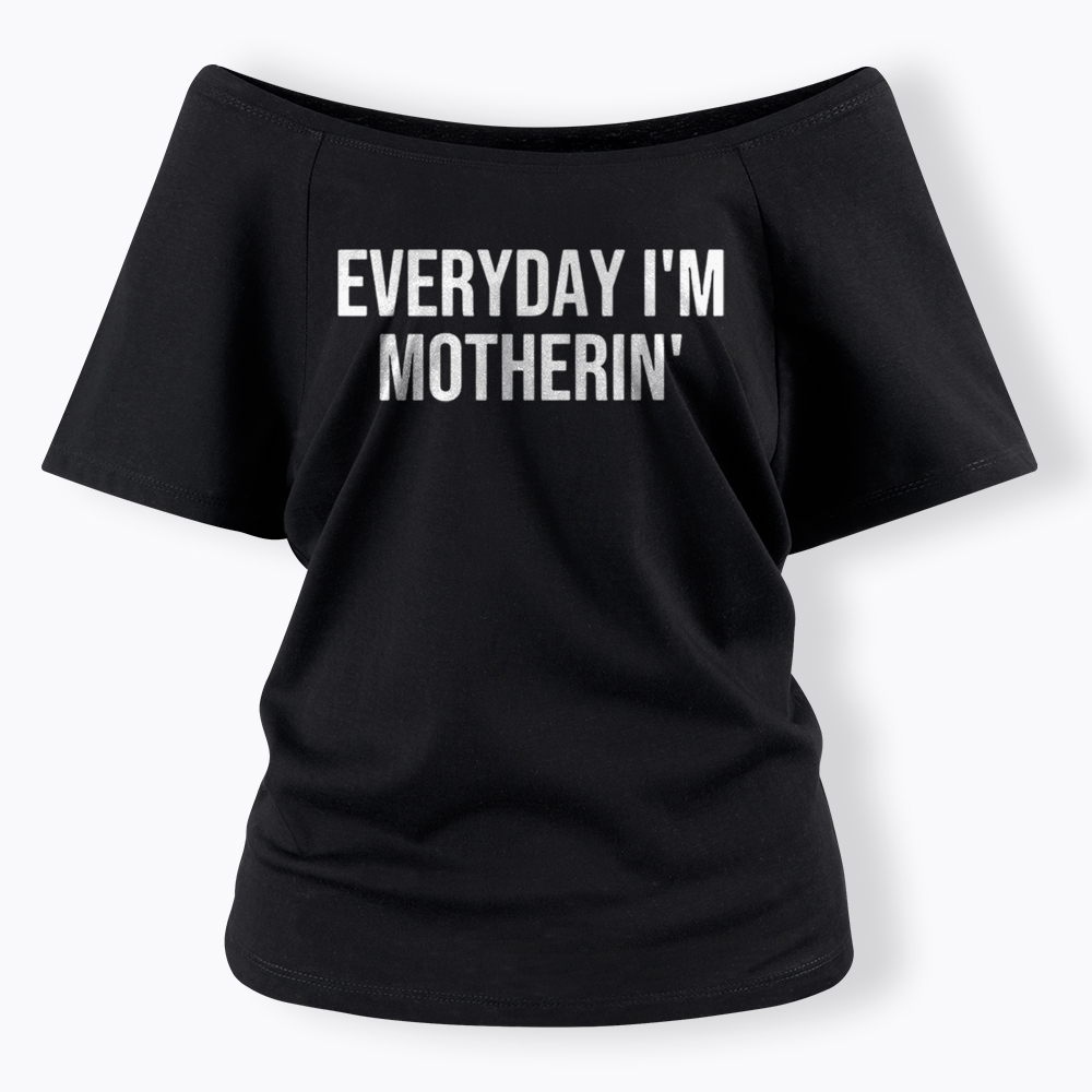 Everyday I'm Motherin Off Shoulder T-Shirt