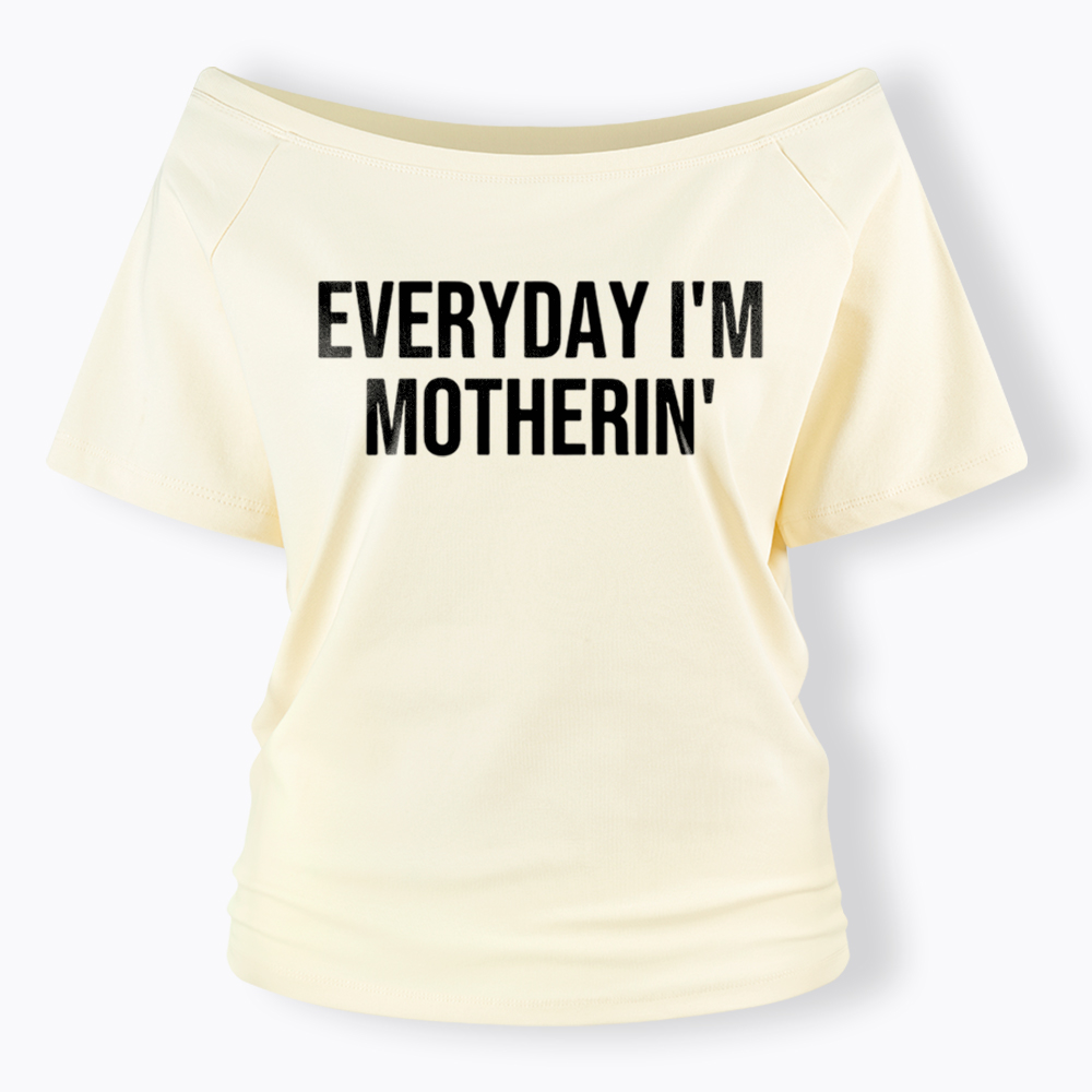 Everyday I'm Motherin Off Shoulder T-Shirt