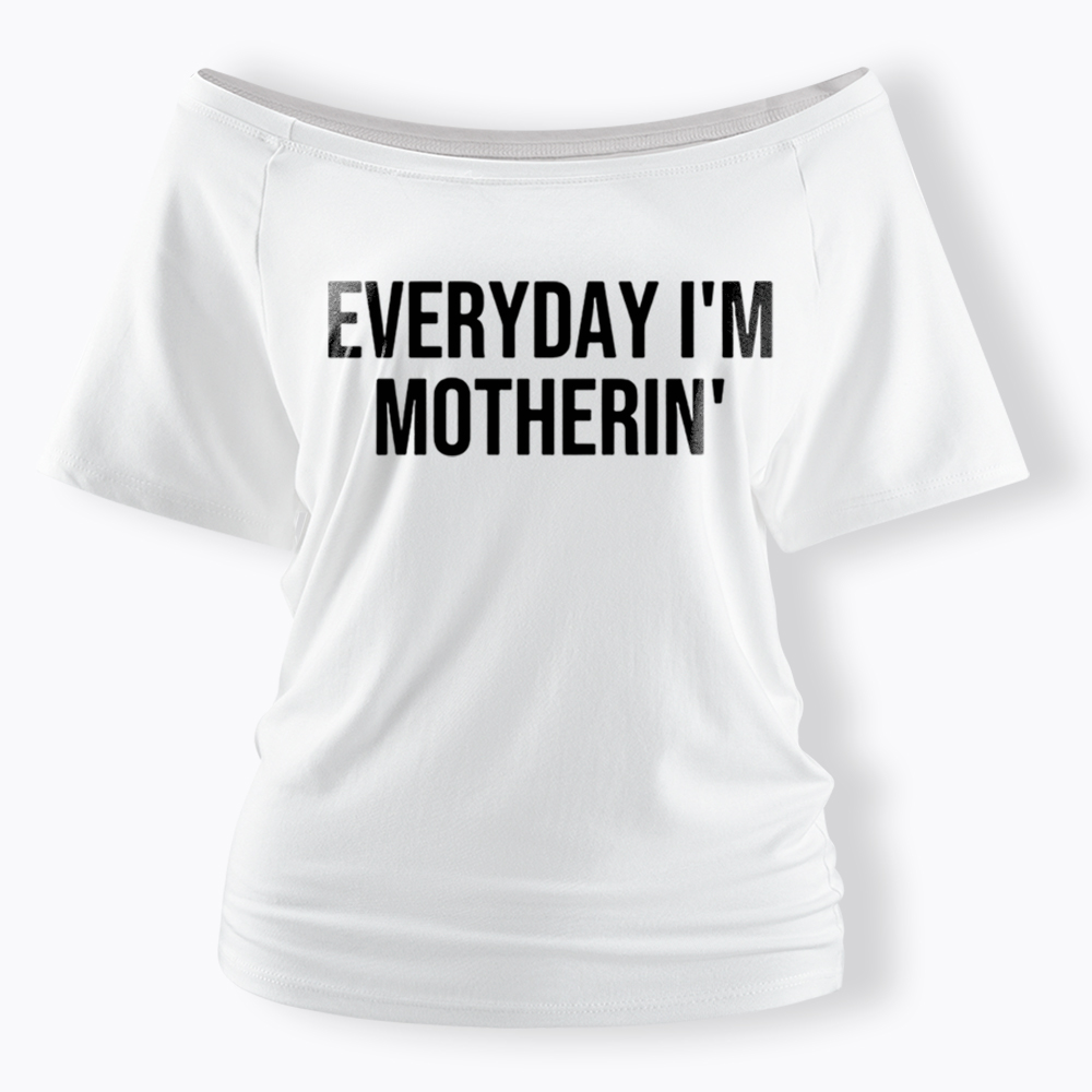 Everyday I'm Motherin Off Shoulder T-Shirt
