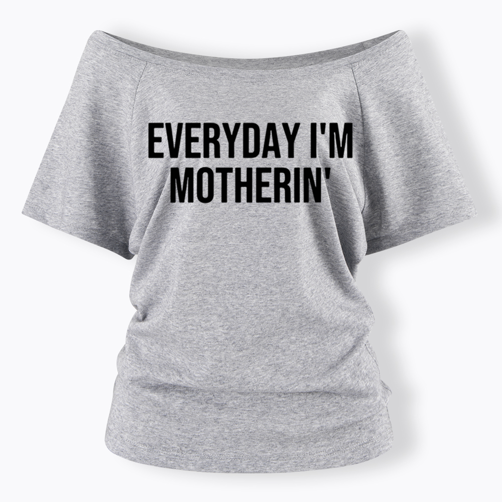 Everyday I'm Motherin Off Shoulder T-Shirt