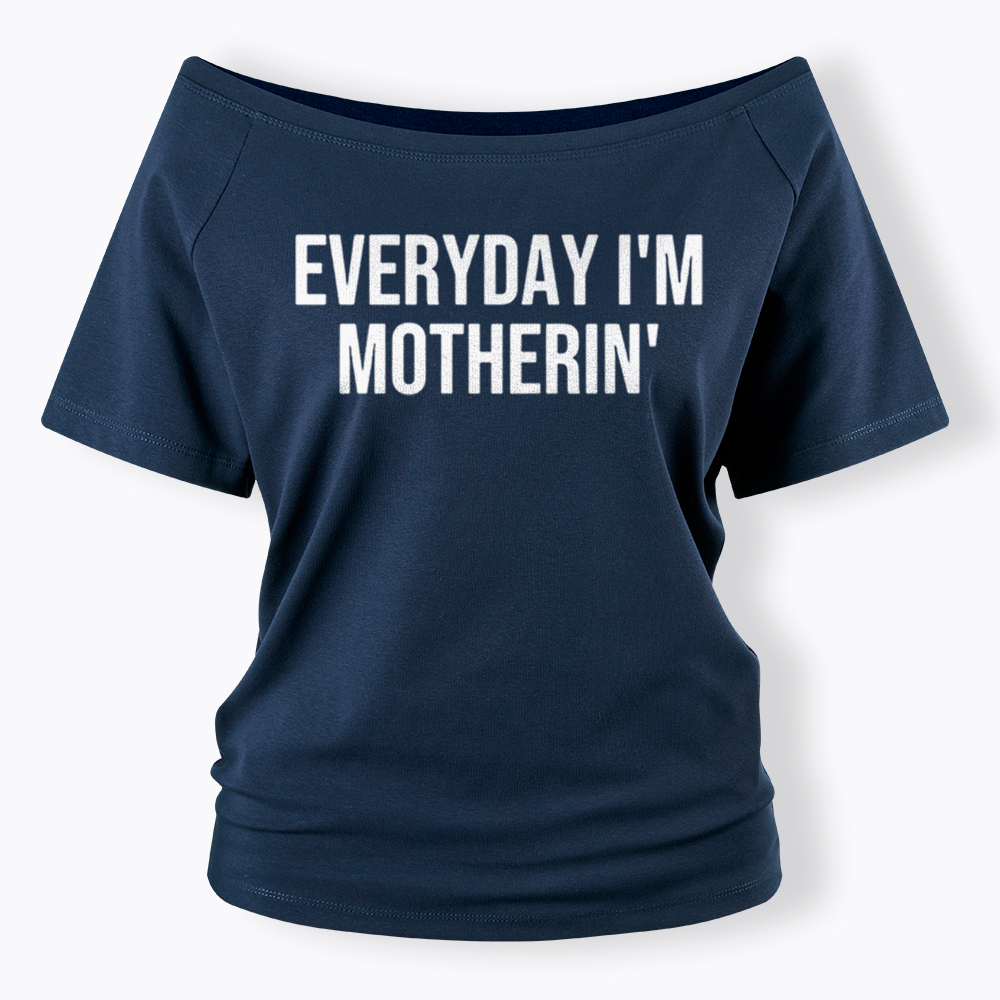 Everyday I'm Motherin Off Shoulder T-Shirt
