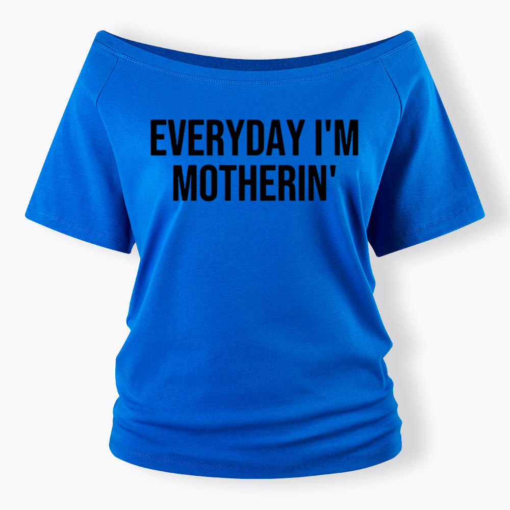 Everyday I'm Motherin Off Shoulder T-Shirt